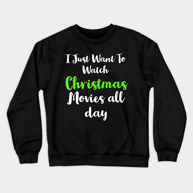 I Just Want To Watch Christmas Movies All Day Crewneck Sweatshirt by evokearo